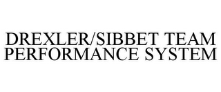 DREXLER/SIBBET TEAM PERFORMANCE SYSTEM