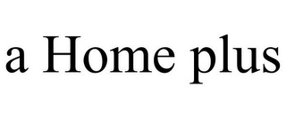 A HOME PLUS