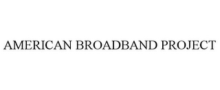 AMERICAN BROADBAND PROJECT