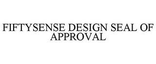 FIFTYSENSE DESIGN SEAL OF APPROVAL