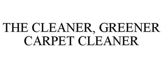 THE CLEANER, GREENER CARPET CLEANER