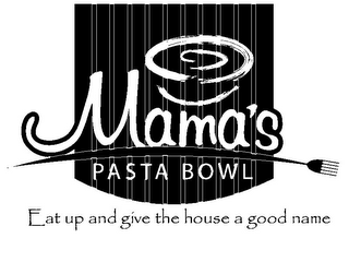 MAMA'S PASTA BOWL EAT UP AND GIVE THE HOUSE A GOOD NAME