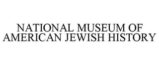 NATIONAL MUSEUM OF AMERICAN JEWISH HISTORY