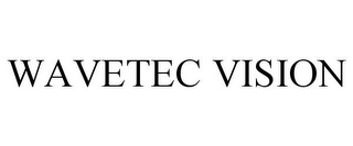 WAVETEC VISION