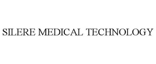 SILERE MEDICAL TECHNOLOGY