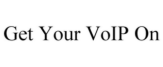 GET YOUR VOIP ON