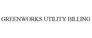 GREENWORKS UTILITY BILLING