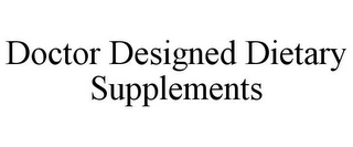 DOCTOR DESIGNED DIETARY SUPPLEMENTS