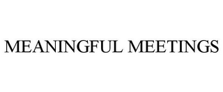 MEANINGFUL MEETINGS