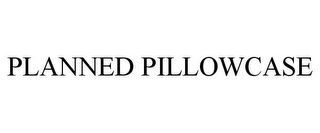 PLANNED PILLOWCASE
