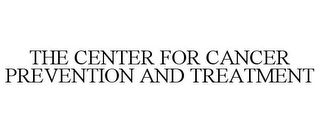 THE CENTER FOR CANCER PREVENTION AND TREATMENT