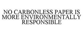 NO CARBONLESS PAPER IS MORE ENVIRONMENTALLY RESPONSIBLE