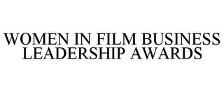 WOMEN IN FILM BUSINESS LEADERSHIP AWARDS