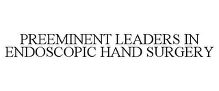 PREEMINENT LEADERS IN ENDOSCOPIC HAND SURGERY