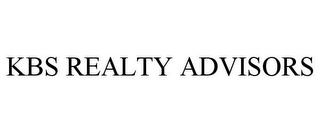 KBS REALTY ADVISORS