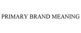 PRIMARY BRAND MEANING