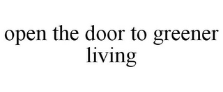 OPEN THE DOOR TO GREENER LIVING