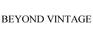 BEYOND VINTAGE