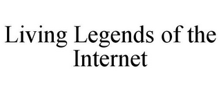 LIVING LEGENDS OF THE INTERNET