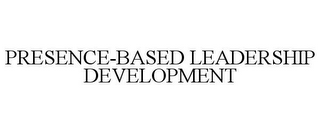 PRESENCE-BASED LEADERSHIP DEVELOPMENT