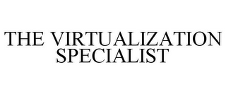 THE VIRTUALIZATION SPECIALIST