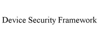 DEVICE SECURITY FRAMEWORK