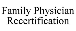 FAMILY PHYSICIAN RECERTIFICATION