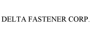 DELTA FASTENER CORP.