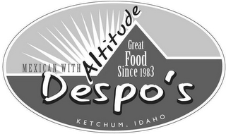 DESPO'S MEXICAN WITH ALTITUDE GREAT FOOD SINCE 1903 KETCHUM, IDAHO