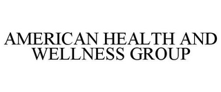 AMERICAN HEALTH AND WELLNESS GROUP