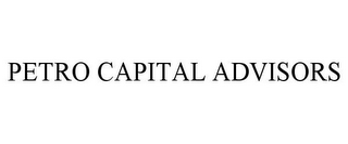 PETRO CAPITAL ADVISORS