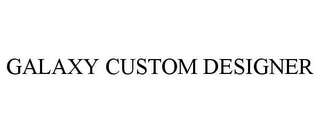 GALAXY CUSTOM DESIGNER