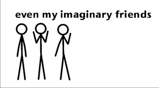 EVEN MY IMAGINARY FRIENDS