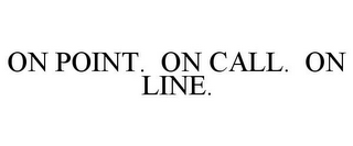 ON POINT. ON CALL. ON LINE.