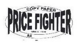 COPY PAPER PRICE FIGHTER SINCE 1898 84