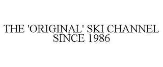 THE 'ORIGINAL' SKI CHANNEL SINCE 1986