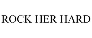 ROCK HER HARD