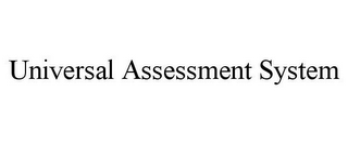 UNIVERSAL ASSESSMENT SYSTEM