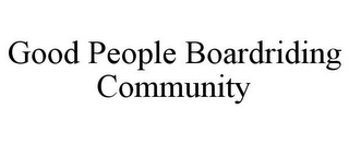 GOOD PEOPLE BOARDRIDING COMMUNITY