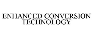 ENHANCED CONVERSION TECHNOLOGY