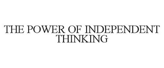 THE POWER OF INDEPENDENT THINKING