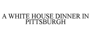 A WHITE HOUSE DINNER IN PITTSBURGH