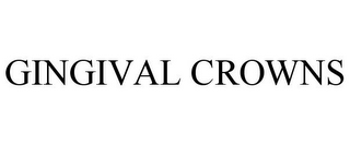 GINGIVAL CROWNS