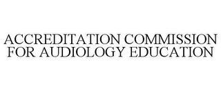 ACCREDITATION COMMISSION FOR AUDIOLOGY EDUCATION