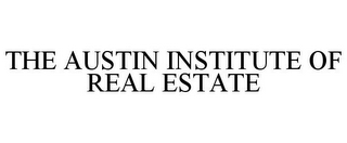 THE AUSTIN INSTITUTE OF REAL ESTATE