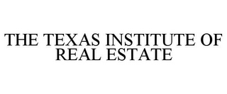 THE TEXAS INSTITUTE OF REAL ESTATE