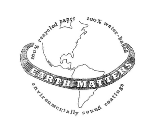 EARTH MATTERS 100% RECYCLED PAPER 100% WATER-BASED ENVIRONMENTALLY SOUND COATINGS