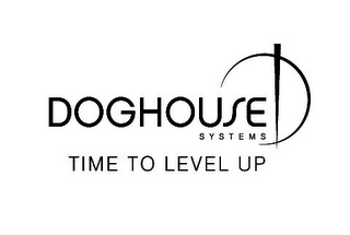 DOGHOUSE SYSTEMS TIME TO LEVEL UP