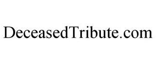 DECEASEDTRIBUTE.COM