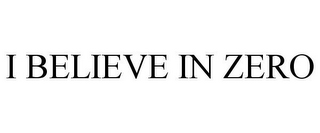 I BELIEVE IN ZERO